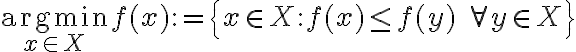 $\underset{x\in X}{\operatorname{argmin}}f(x):=\left\lbrace x\in X : f(x) \le f(y) \;\forall y\in X \right\rbrace$